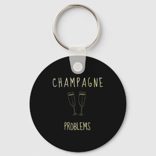 Champagne Problems - For Funny Novelty Meme Life Keychain