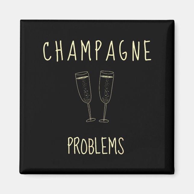 Champagne Problems - For Funny Novelty Meme Life  Magnet (Front)