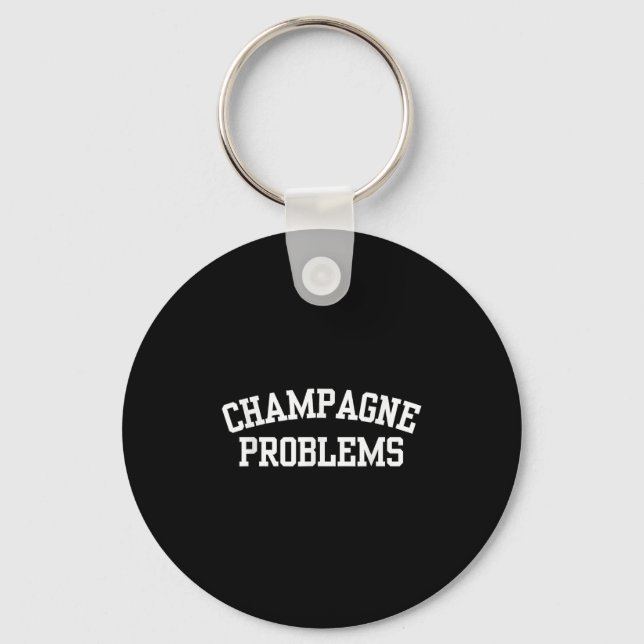 Champagne Problems Funny Quote Day Drinking Birthd Keychain (Front)