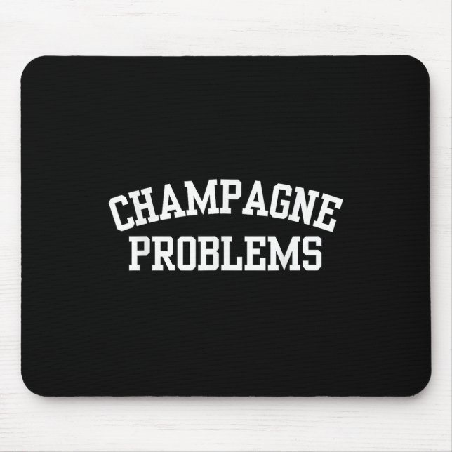 Champagne Problems Funny Quote Day Drinking Birthd Mouse Pad (Front)