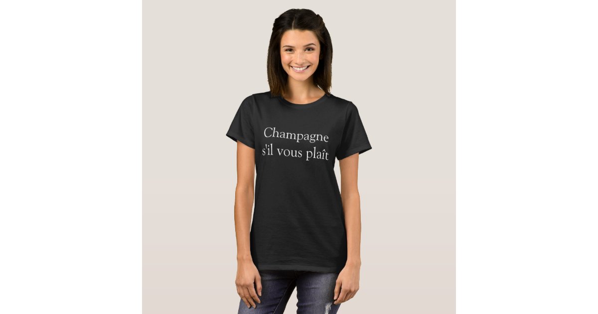 Champagne s'il vous plaît Women's Basic T-Shirt | Zazzle