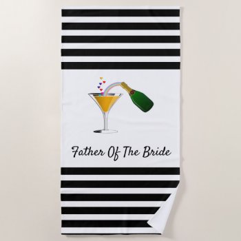 Champagne Toast Father Of The Bride Beach Towel by weddingparty at Zazzle