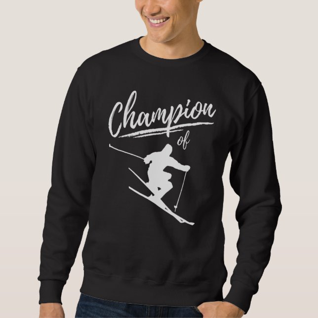Champion Of Ski  Skiing Downhill Skiing Piste Ski  Sweatshirt (Front)