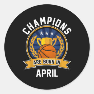 Champions Are Born In April Basketball Birthday Gi Classic Round Sticker