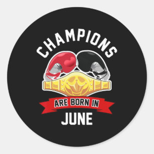 Champions Are Born In June Boxing Sport Birthday G Classic Round Sticker