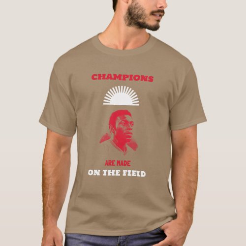 Champions Are Made On The Field  T_Shirt
