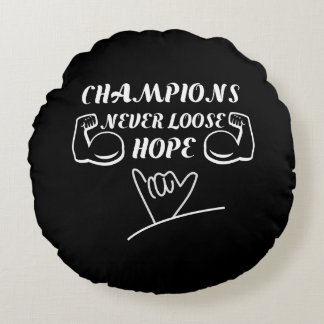 Champions never loose hope motivational design round pillow
