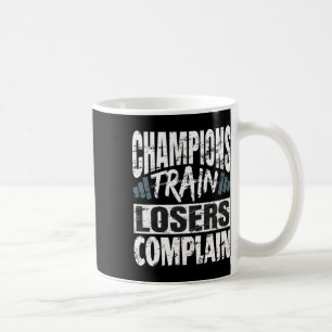 Champions Train Losers Complain Bodybuilding Fitne Coffee Mug