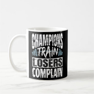 Champions Train Losers Complain Bodybuilding Fitne Coffee Mug