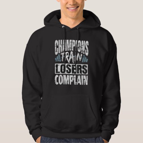 Champions Train Losers Complain Bodybuilding Fitne Hoodie