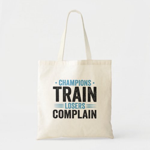 Champions Train Losers Complain Funny Fitness Gift Tote Bag