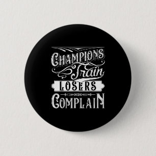 Champions Train Losers Complain Gym Fitness Quote Button