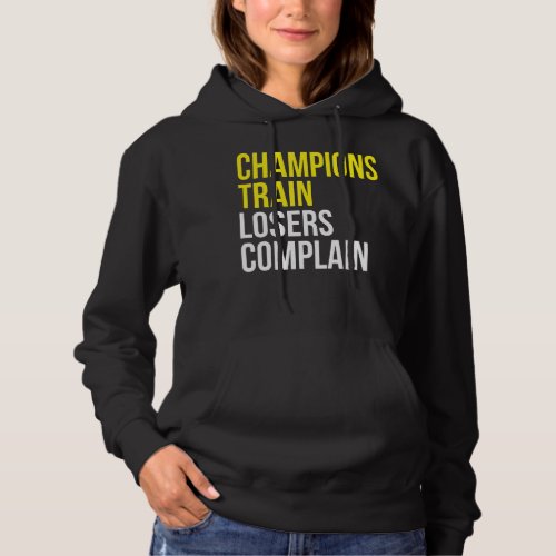 Champions train losers complain gym training motiv hoodie