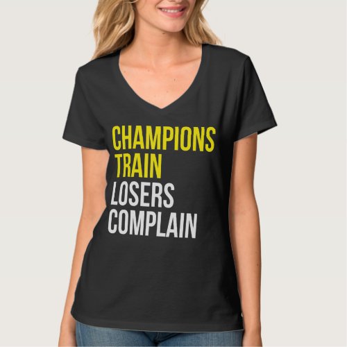 Champions train losers complain gym training motiv T_Shirt