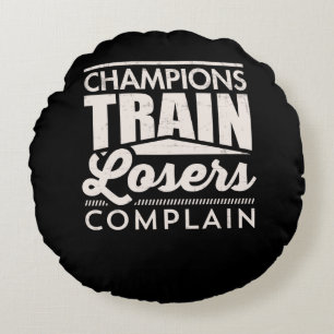 Champions Train Losers Complain Motivational Round Pillow