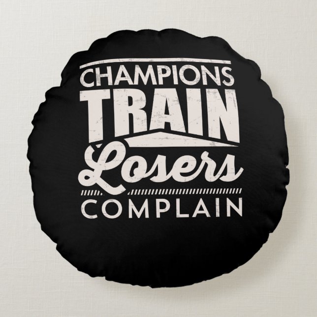 Champions Train Losers Complain Motivational Round Pillow (Front)