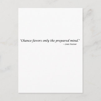 Chance favors only the prepared mind ~ Pasteur Postcard
