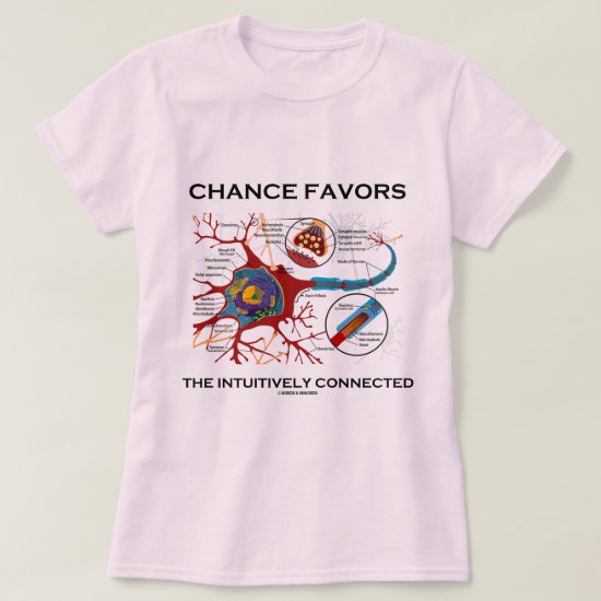 Chance Favors The Intuitively Connected (Neuron) T-Shirt