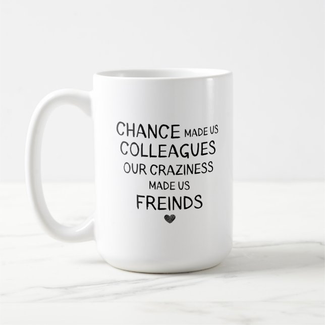 chance made us colleagues but ouR craziness madE Coffee Mug (Left)