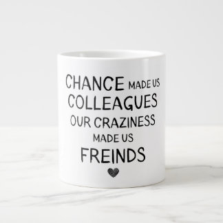 Chance made us colleagues our craziness made us fr giant coffee mug