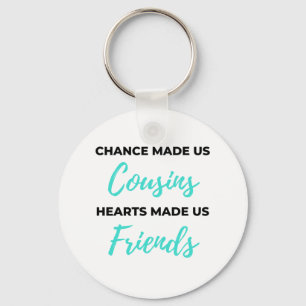 Chance Made Us Cousins Hearts Made Us Friends 2 Keychain