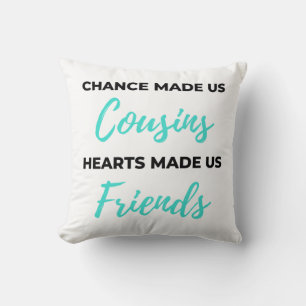 Chance Made Us Cousins Hearts Made Us Friends 2 Throw Pillow
