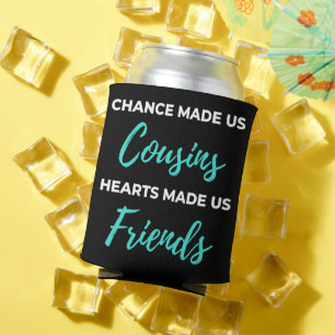 Chance Made Us Cousins Hearts Made Us Friends Can Cooler
