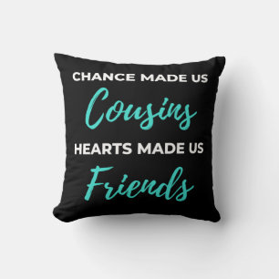 Chance Made Us Cousins Hearts Made Us Friends Throw Pillow