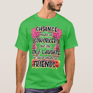 Chance Made Us Coworkers BFF Best Friend Retiremen T-Shirt