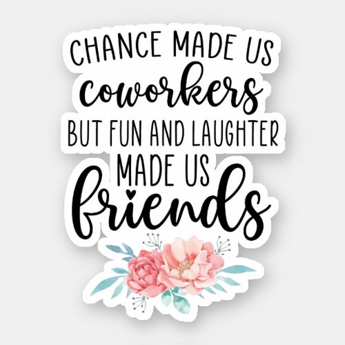 Chance Made Us Coworkers Colleagues Work Bestie Sticker