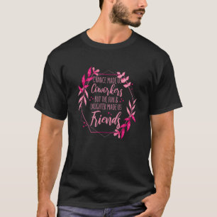 Chance Made Us Coworkers Fun and Laughter Made Us  T-Shirt