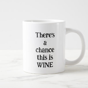 Chance of wine custom  giant coffee mug