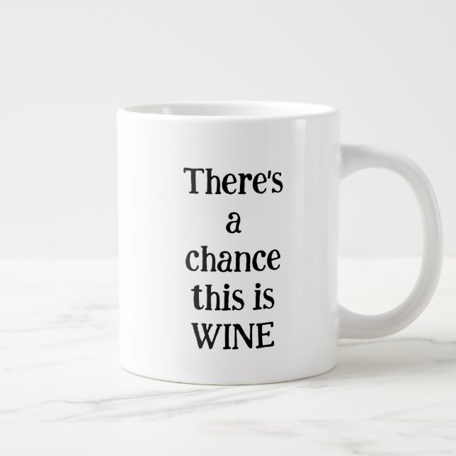 Chance of wine custom  giant coffee mug (Right)