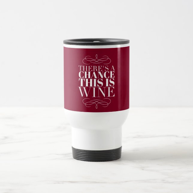 Chance This Is Wine Funny Quote White on Red Travel Mug (Center)