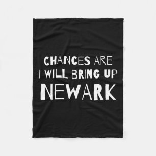 Chances Are I Will Bring Up Newark New Jersey Nj H Fleece Blanket