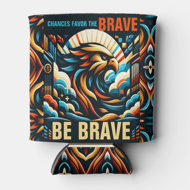 Chances Favor the Brave, Be Brave Can Cooler (Front)
