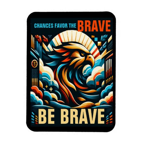 Chances Favors the Brave Be Brave Magnet