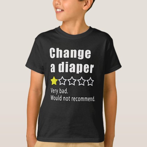 Change a diaper Would not recommend T_Shirt