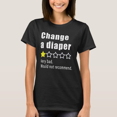 Change a diaper Would not recommend T_Shirt