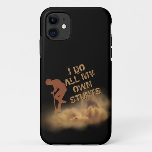 Change ALL Text I Do All My Own Stunts Scootering iPhone 11 Case