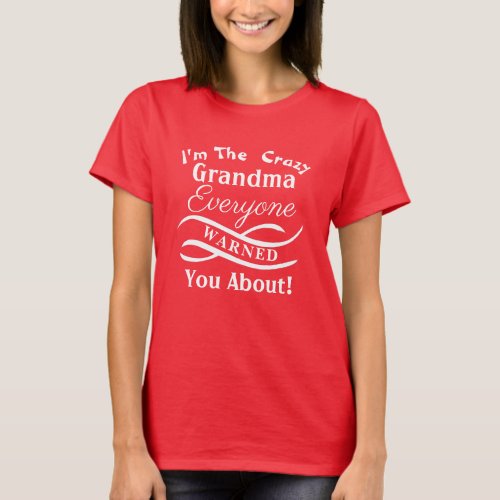 Change ALL Text Im The Crazy Grandma Warned About T_Shirt