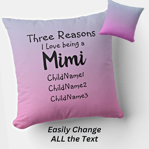 Change All Text Three reasons I love being  Mimi Throw Pillow