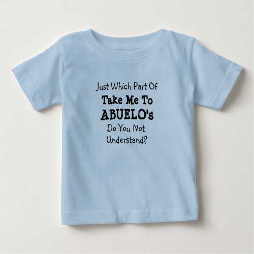 Change ALL Texts Take Me to Abuelos Grandpa Gramp Baby T_Shirt