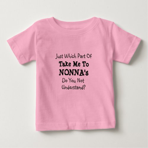 Change ALL Texts Take Me to Nonnas Nona Grandma  Baby T_Shirt