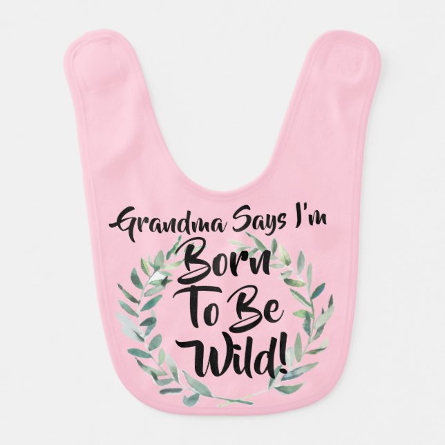 Change Any Text Grandma Says I'm Born To Be Wild Baby Bib (Front)