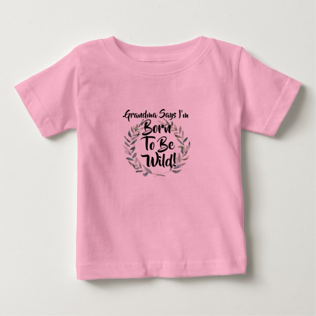 Change Any Text Grandma Says I'm Born To Be Wild Baby T-Shirt (Front)