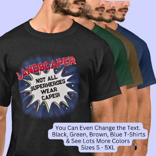 Change Any Text, LANDSCAPER, Not All Superheroes T-Shirt
