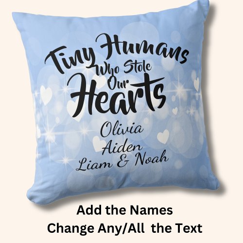 Change ANY TEXT Tiny Humans Who Stole Our Hearts Throw Pillow
