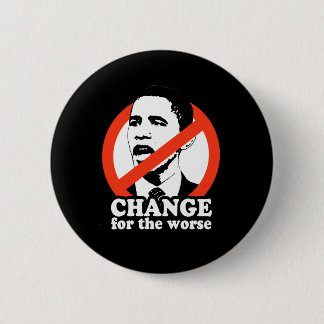 CHANGE FOR THE WORSE / ANTI-OBAMA T-SHIRT BUTTON