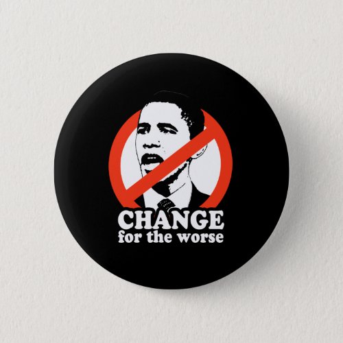 CHANGE FOR THE WORSE  ANTI_OBAMA T_SHIRT BUTTON